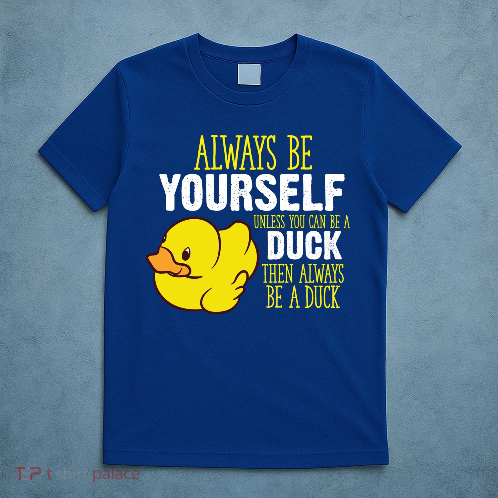 Always Be Yourself Unless You Can Be A Duck Gift T-Shirt