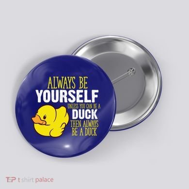 Always Be Yourself Unless You Can Be A Duck Gift Button