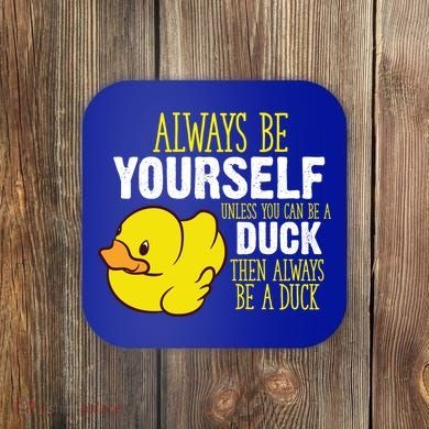 Always Be Yourself Unless You Can Be A Duck Gift Coaster