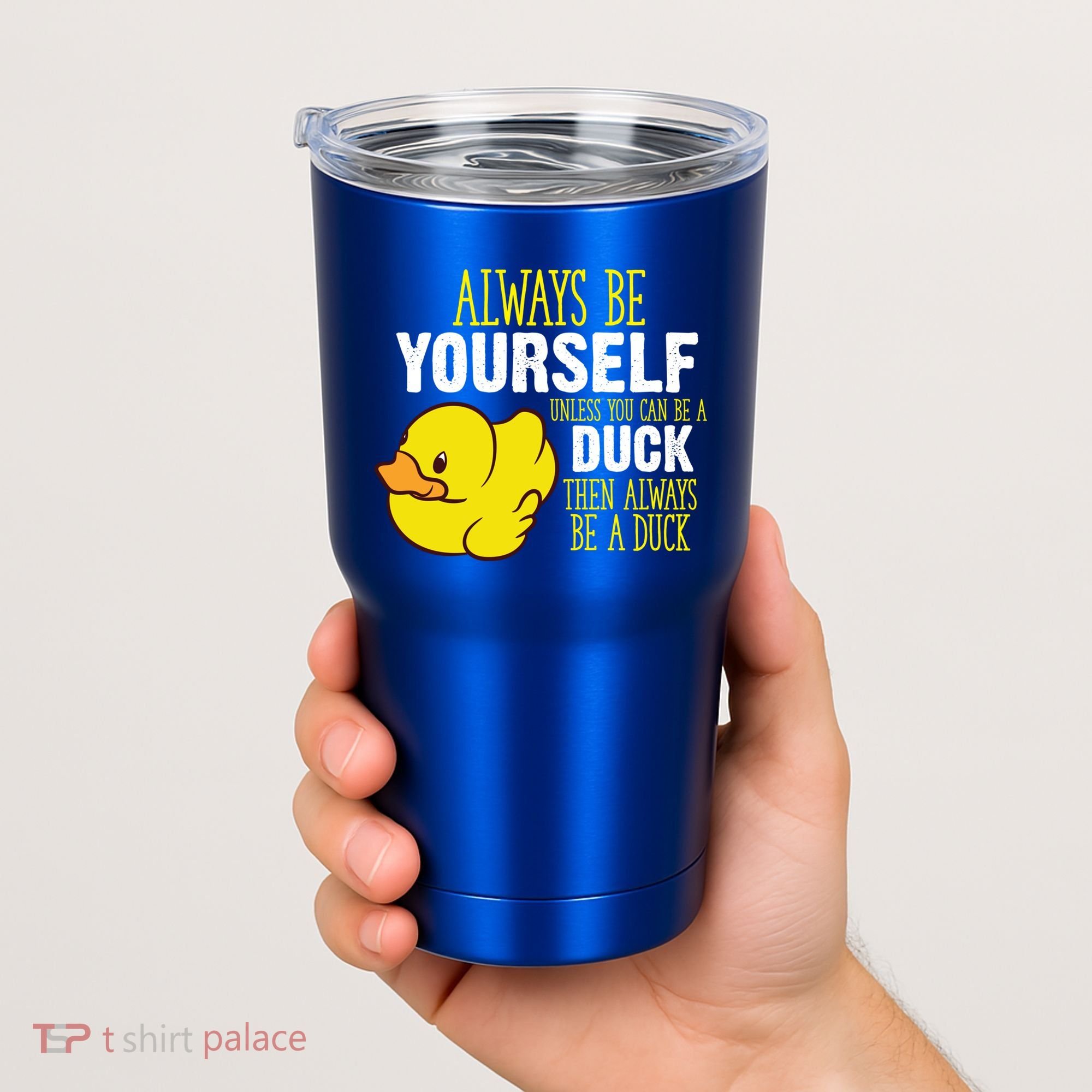 Always Be Yourself Unless You Can Be A Duck Gift Tumbler