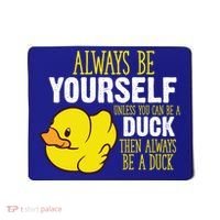 Always Be Yourself Unless You Can Be A Duck Gift Mousepad thumb 0