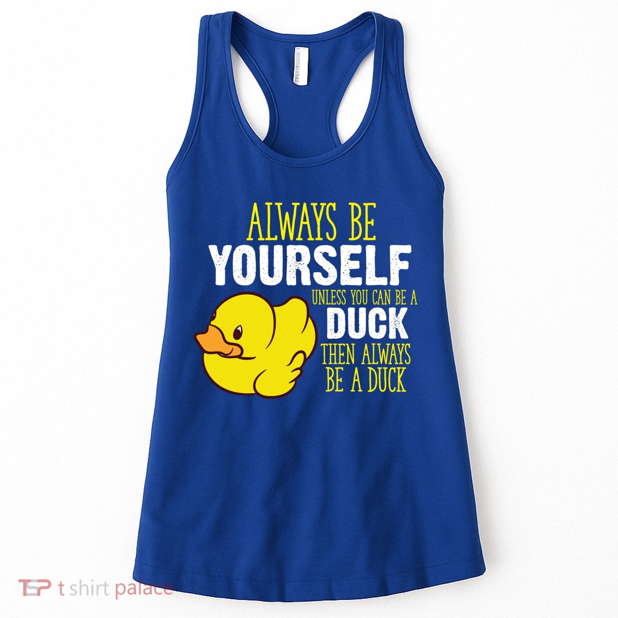 Always Be Yourself Unless You Can Be A Duck Gift Women's Tank Top