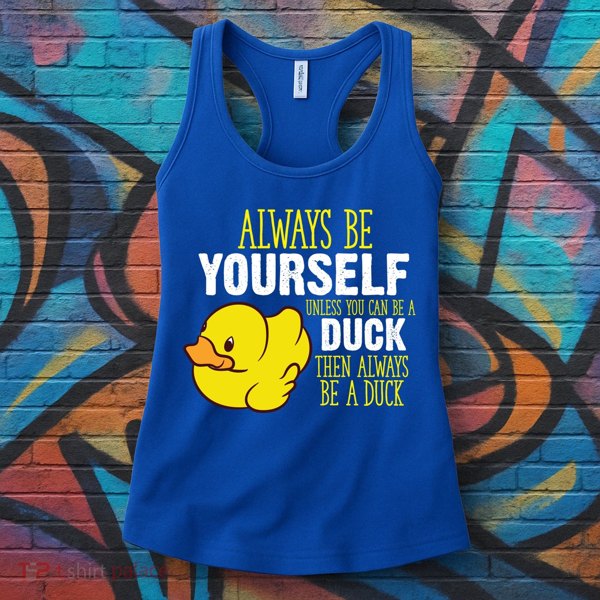 Always Be Yourself Unless You Can Be A Duck Gift Women's Tank Top