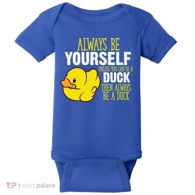Always Be Yourself Unless You Can Be A Duck Gift Baby Bodysuit