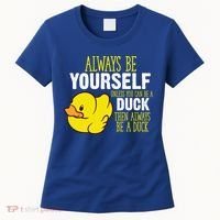 Always Be Yourself Unless You Can Be A Duck Gift Women's T-Shirt thumb 0