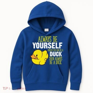 Always Be Yourself Unless You Can Be A Duck Gift Kids Hoodie
