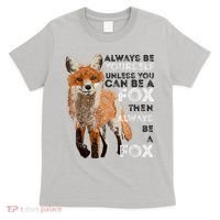 Always Be Yourself Unless You Can Be A Fox Shirt Funny Gift T-Shirt thumb 0