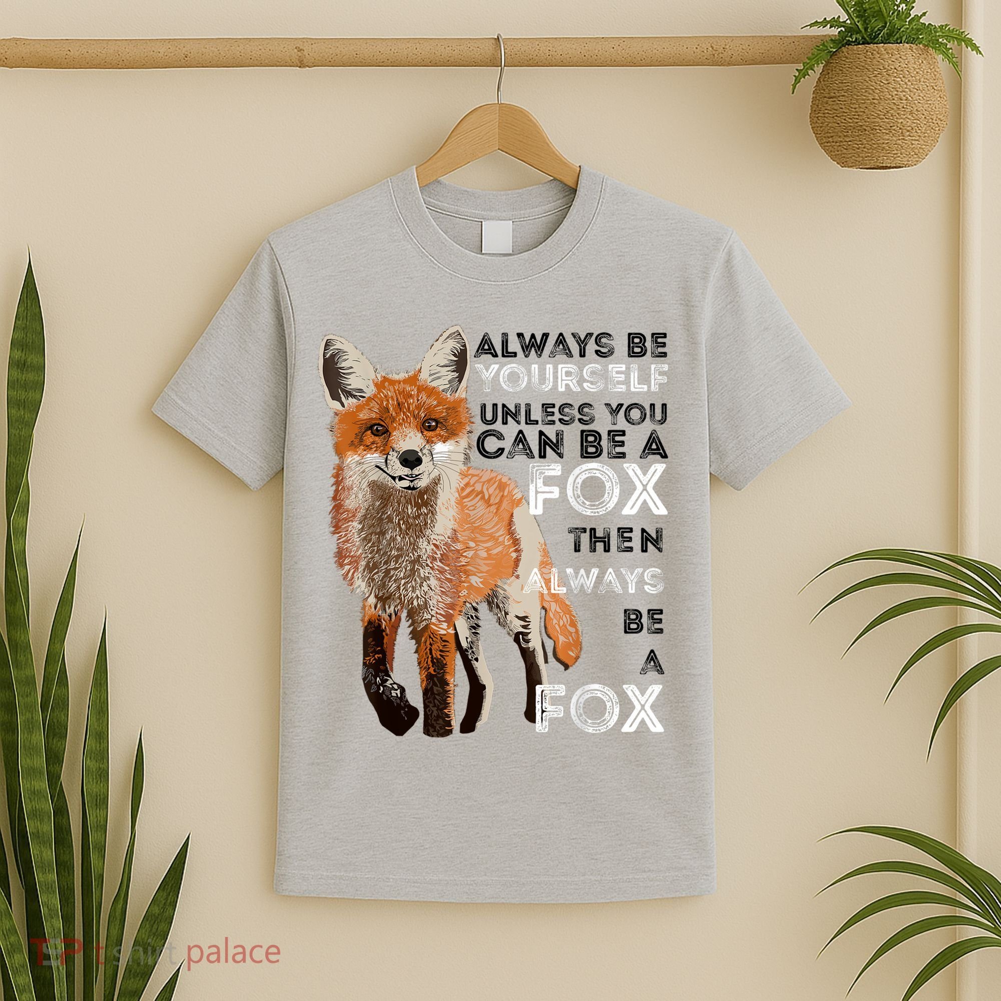 Always Be Yourself Unless You Can Be A Fox Shirt Funny Gift T-Shirt