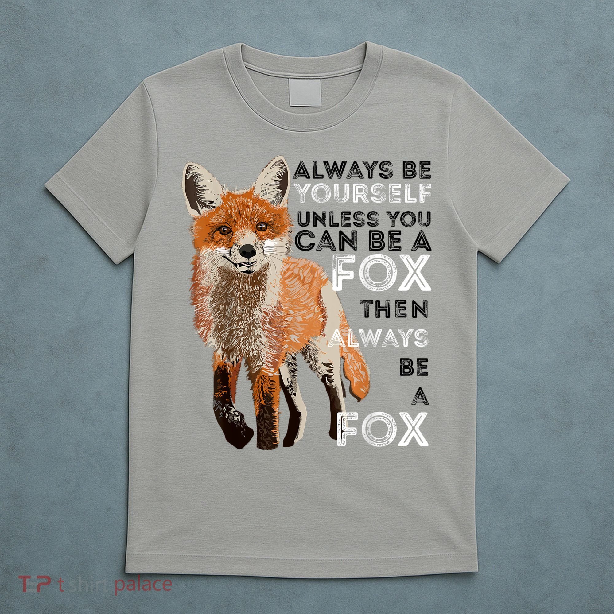 Always Be Yourself Unless You Can Be A Fox Shirt Funny Gift T-Shirt