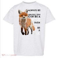 Always Be Yourself Unless You Can Be A Fox Shirt Funny Gift Toddler T-Shirt thumb 0