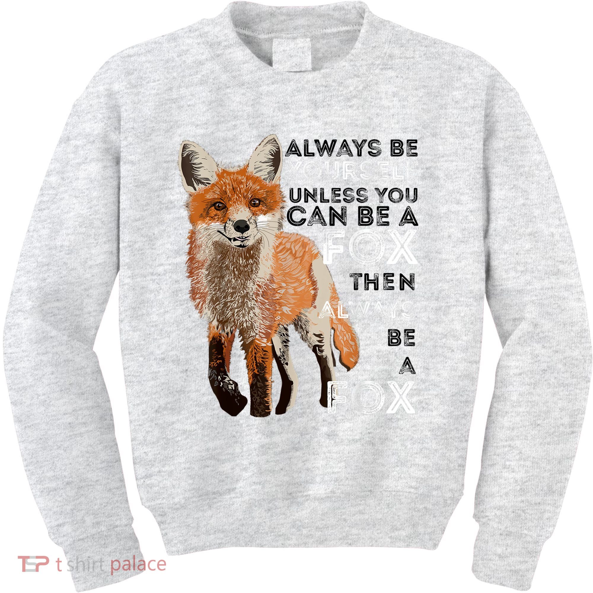 Always Be Yourself Unless You Can Be A Fox Shirt Funny Gift Kids Sweatshirt