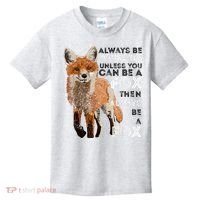 Always Be Yourself Unless You Can Be A Fox Shirt Funny Gift Kids T-Shirt thumb 0