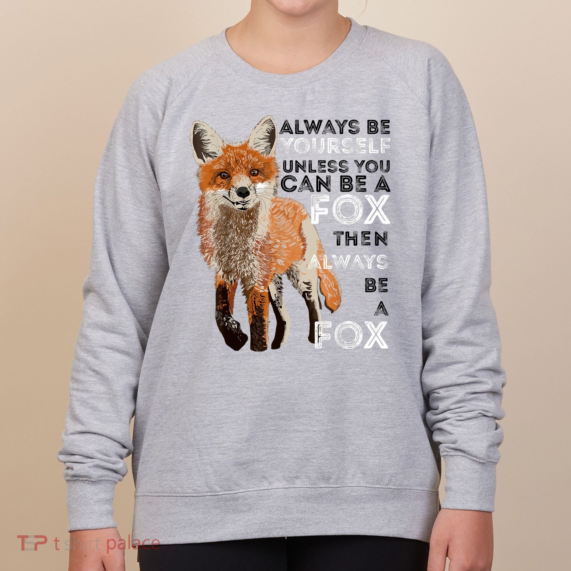 Always Be Yourself Unless You Can Be A Fox Shirt Funny Gift Women's Sweatshirt
