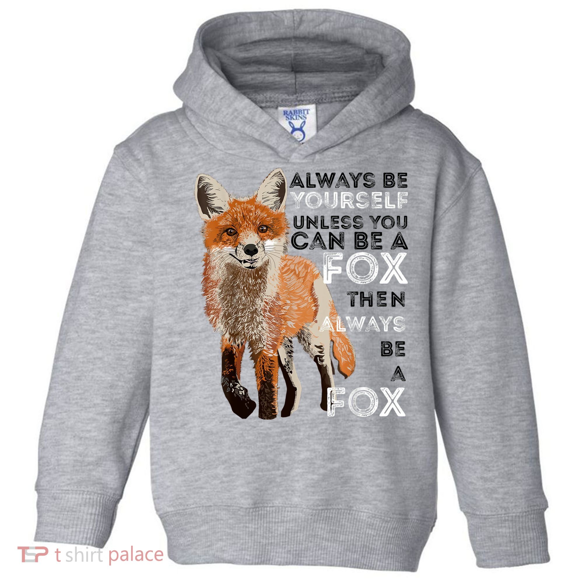 Always Be Yourself Unless You Can Be A Fox Shirt Funny Gift Toddler Hoodie