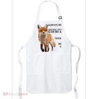 Always Be Yourself Unless You Can Be A Fox Shirt Funny Gift Apron thumb 0