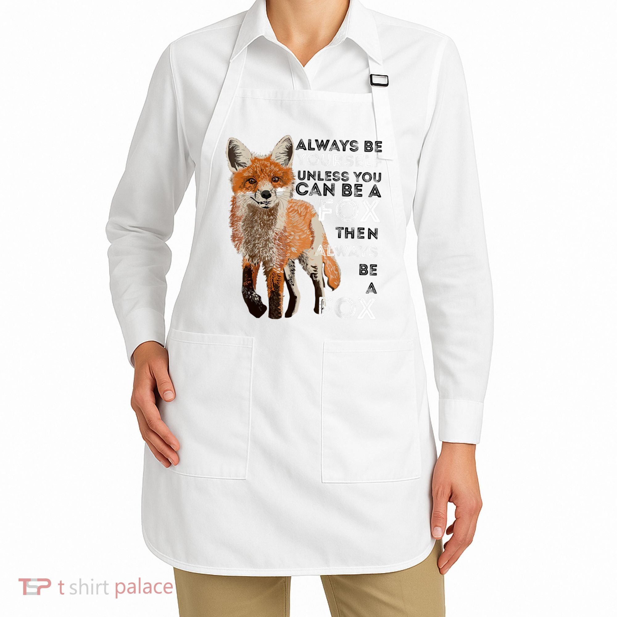 Always Be Yourself Unless You Can Be A Fox Shirt Funny Gift Apron