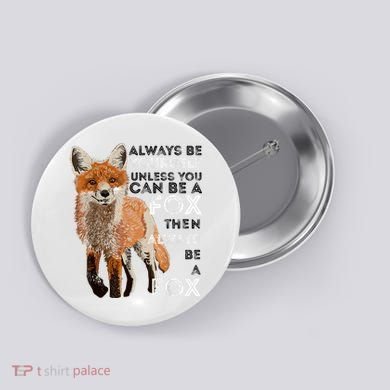 Always Be Yourself Unless You Can Be A Fox Shirt Funny Gift Button