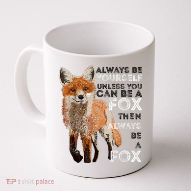 Always Be Yourself Unless You Can Be A Fox Shirt Funny Gift Coffee Mug