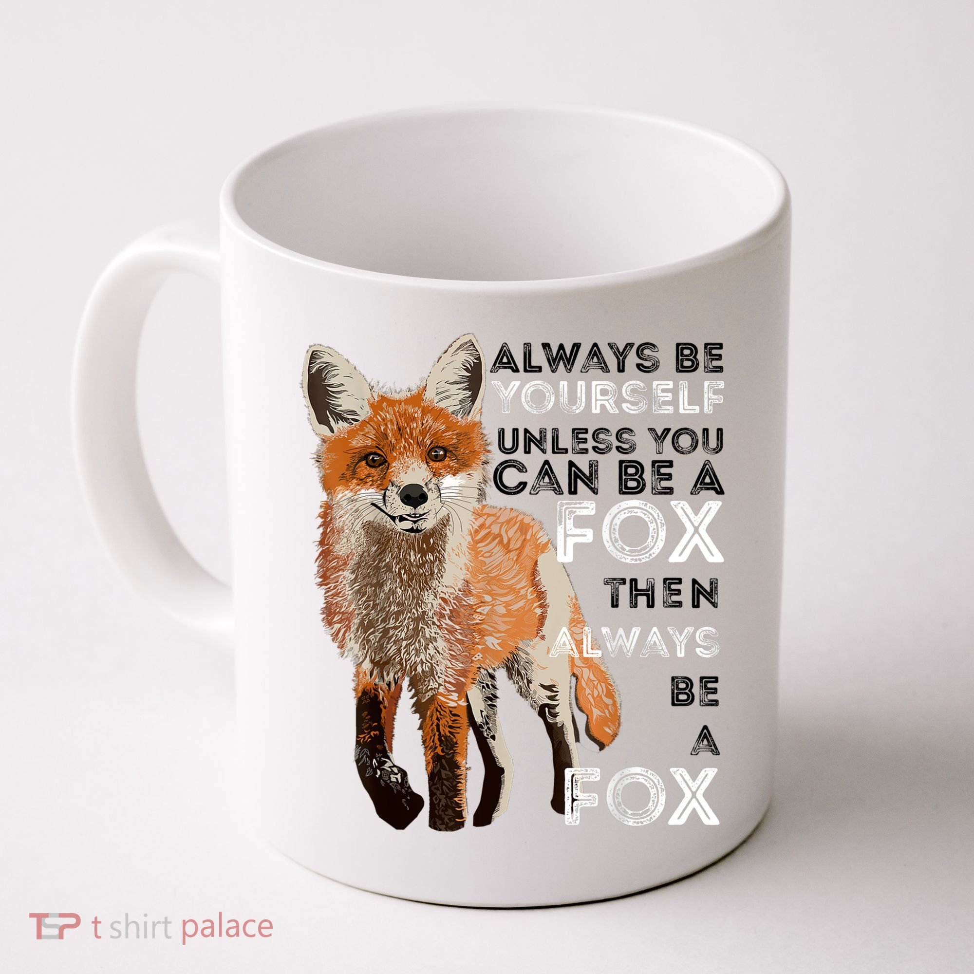 Always Be Yourself Unless You Can Be A Fox Shirt Funny Gift Coffee Mug