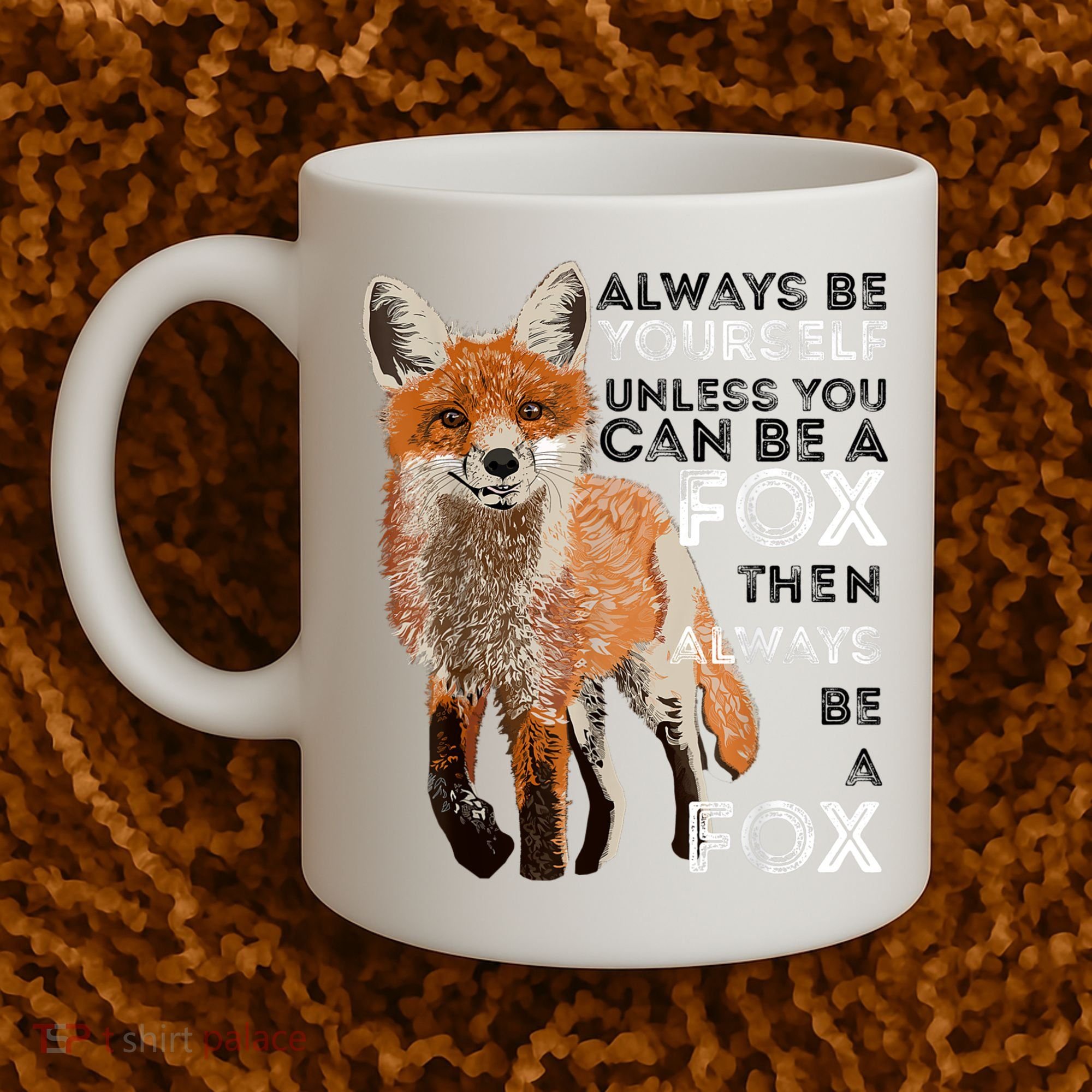 Always Be Yourself Unless You Can Be A Fox Shirt Funny Gift Coffee Mug