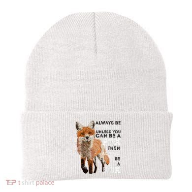 Always Be Yourself Unless You Can Be A Fox Shirt Funny Gift Beanie