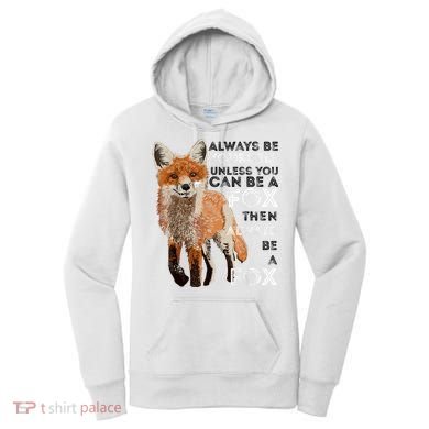 Always Be Yourself Unless You Can Be A Fox Shirt Funny Gift Women's Hoodie