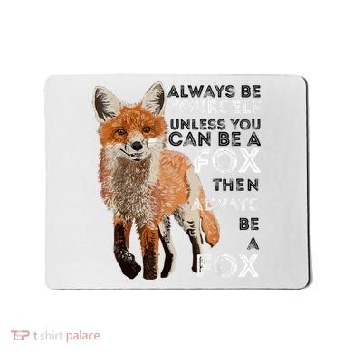 Always Be Yourself Unless You Can Be A Fox Shirt Funny Gift Mousepad