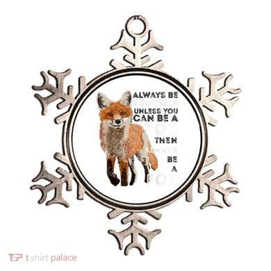 Always Be Yourself Unless You Can Be A Fox Shirt Funny Gift Ornament
