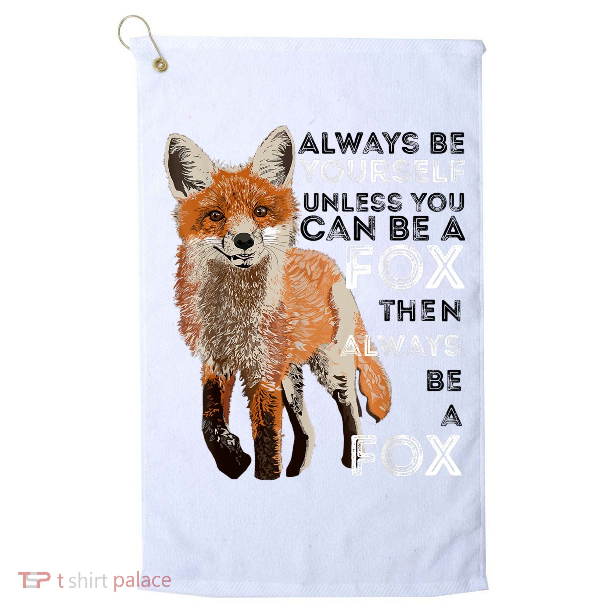 Always Be Yourself Unless You Can Be A Fox Shirt Funny Gift Golf Towel