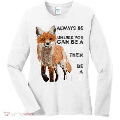 Always Be Yourself Unless You Can Be A Fox Shirt Funny Gift Women's Long Sleeve Shirt