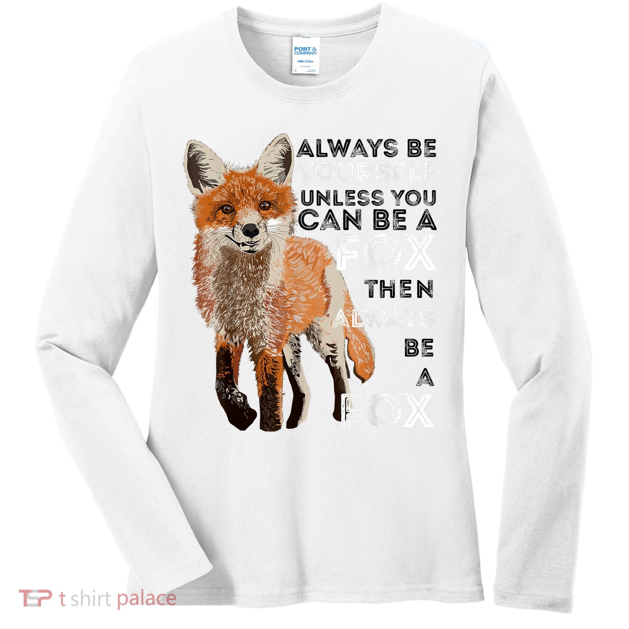 Always Be Yourself Unless You Can Be A Fox Shirt Funny Gift Women's Long Sleeve Shirt