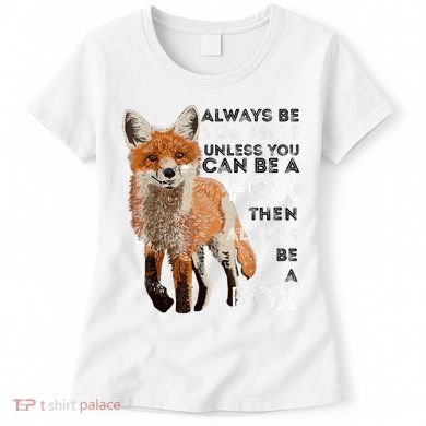 Always Be Yourself Unless You Can Be A Fox Shirt Funny Gift Women's T-Shirt