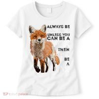 Always Be Yourself Unless You Can Be A Fox Shirt Funny Gift Women's T-Shirt thumb 0