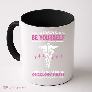 Always Be Yourself For Oncology Nurse Gift Coffee Mug