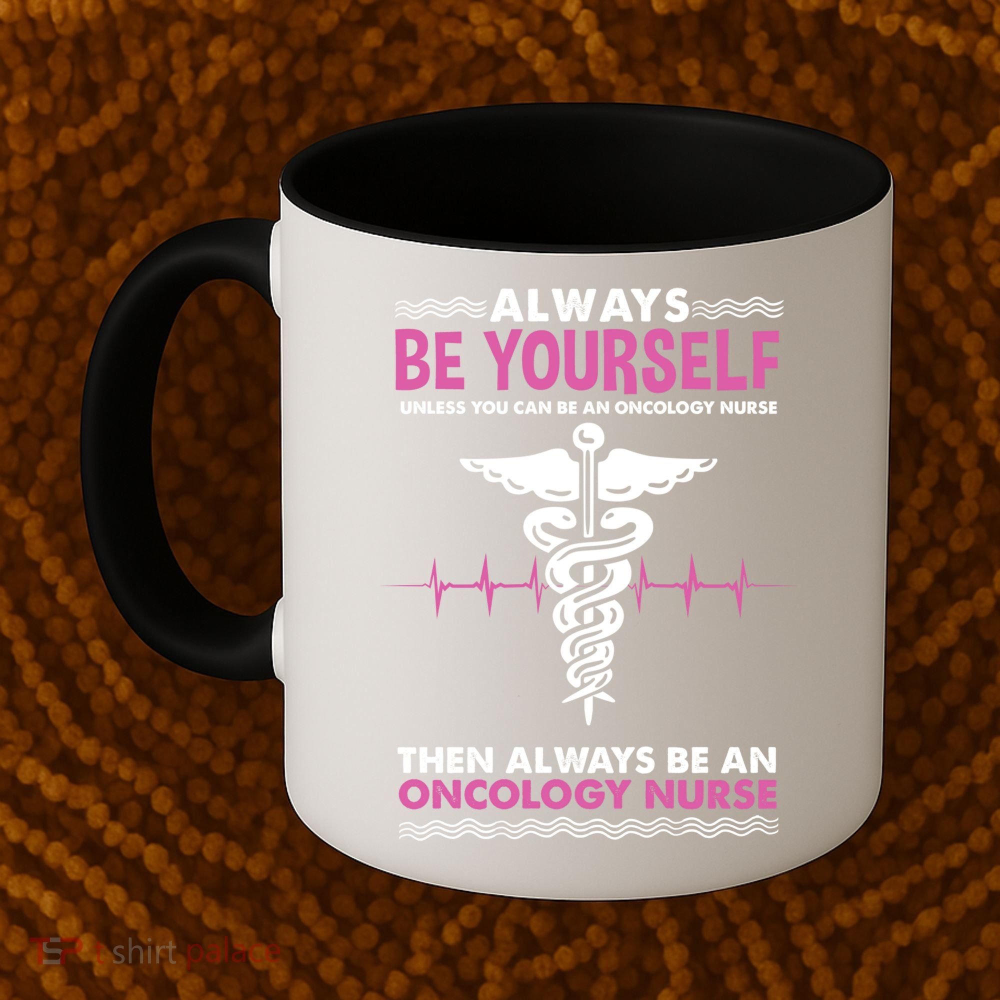 Always Be Yourself For Oncology Nurse Gift Coffee Mug