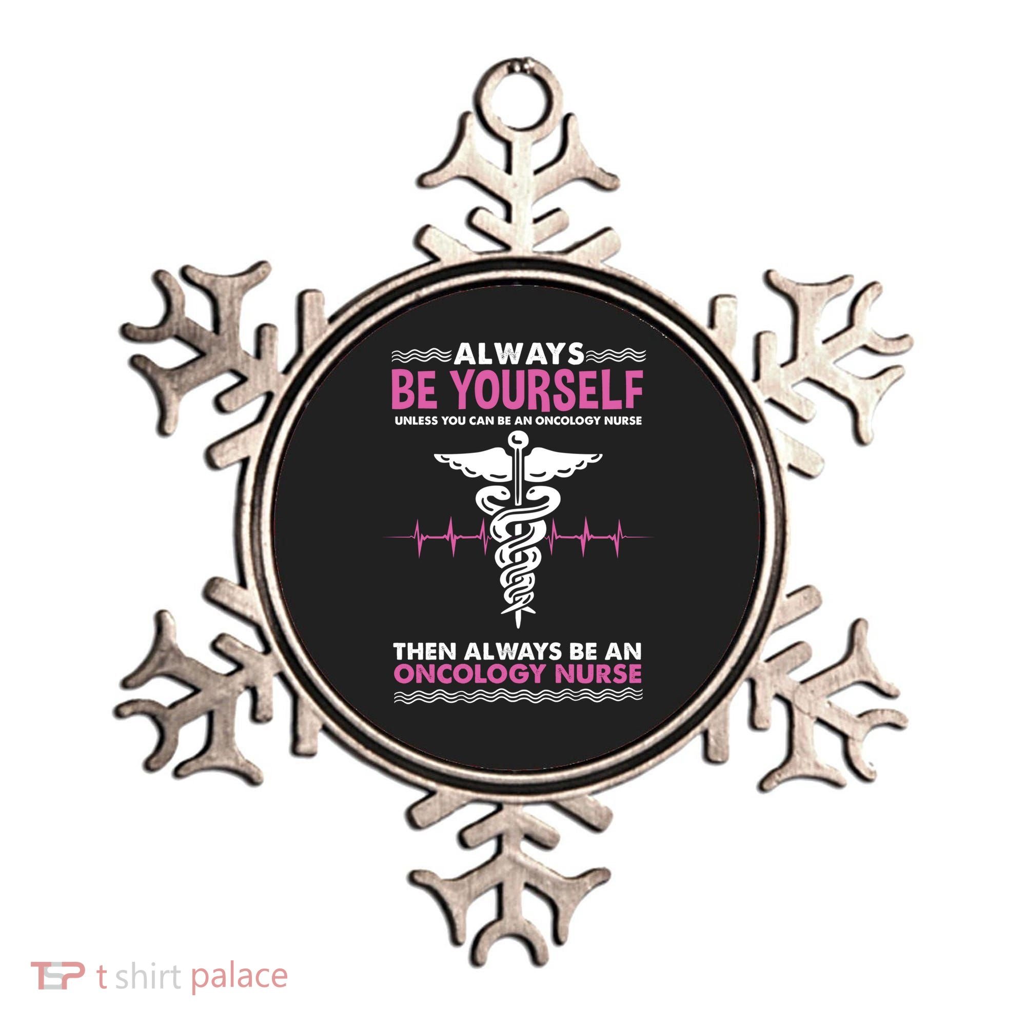 Always Be Yourself For Oncology Nurse Gift Ornament
