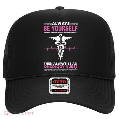 Always Be Yourself For Oncology Nurse Gift Hat