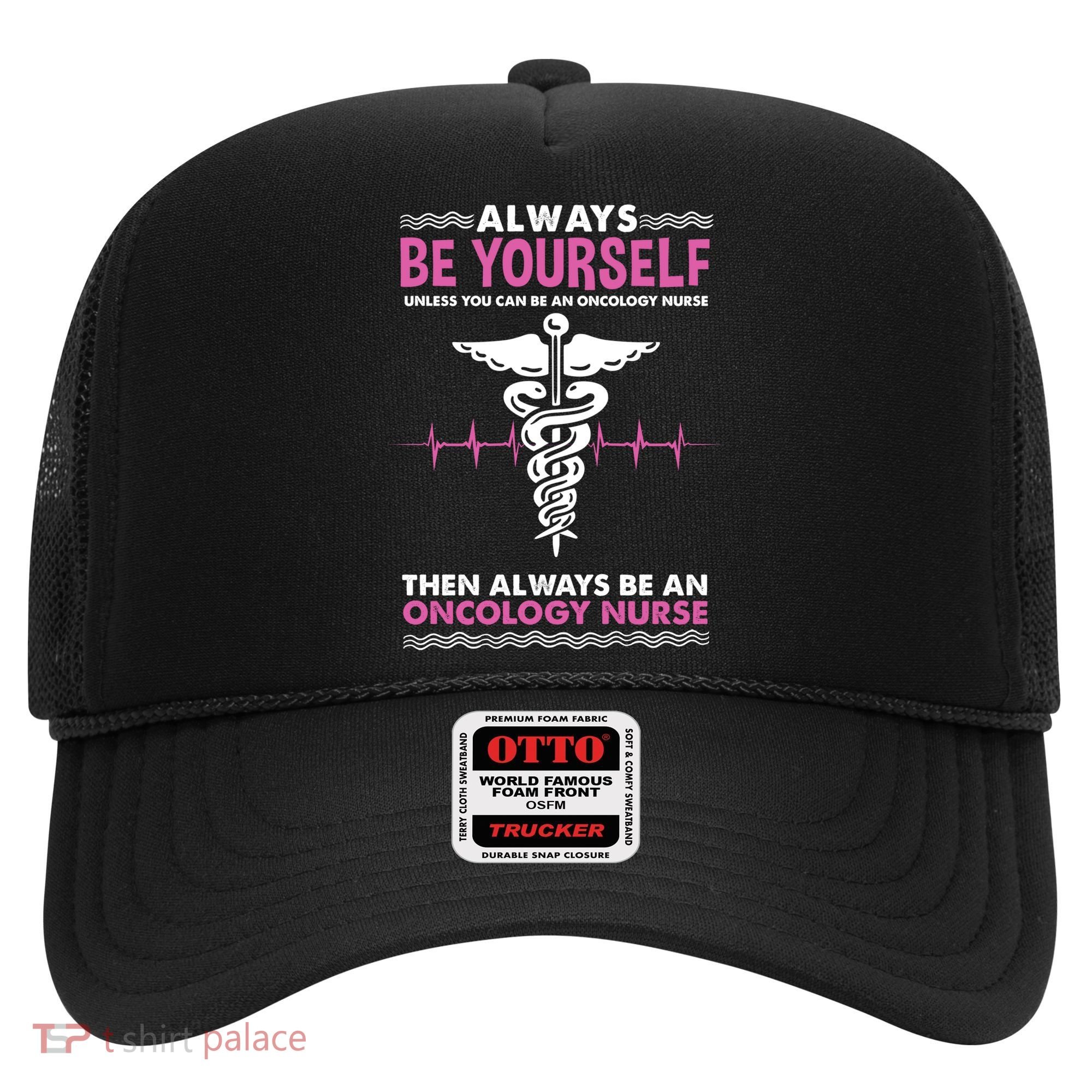 Always Be Yourself For Oncology Nurse Gift Hat