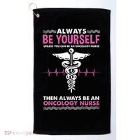 Always Be Yourself For Oncology Nurse Gift Golf Towel thumb 0