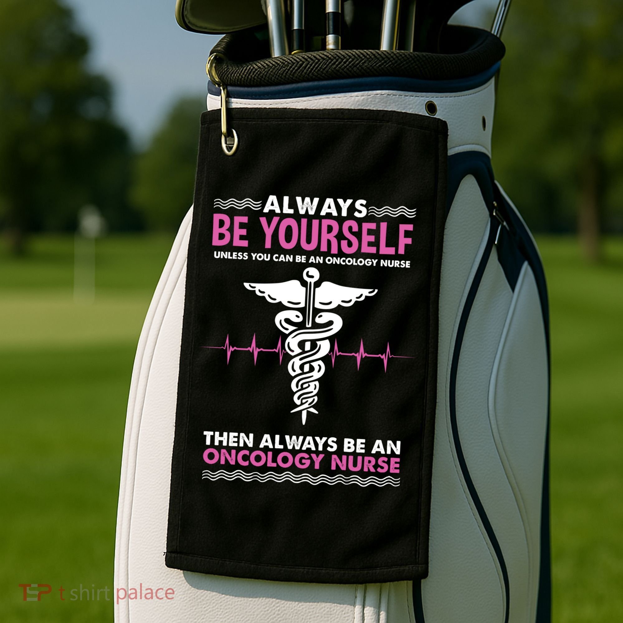 Always Be Yourself For Oncology Nurse Gift Golf Towel
