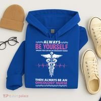 Always Be Yourself For Oncology Nurse Gift Hoodie thumb 4