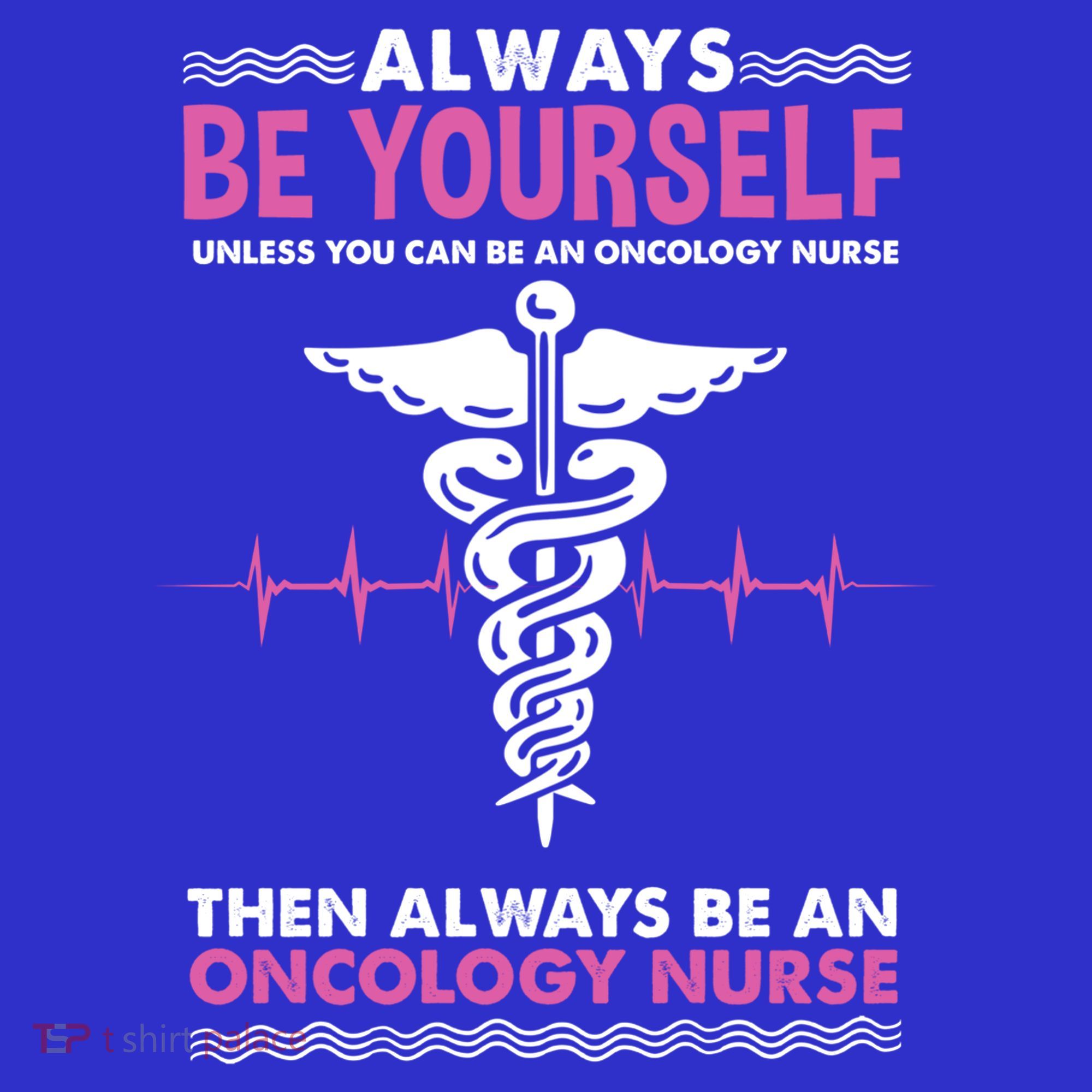 Always Be Yourself For Oncology Nurse Gift Apron