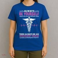 Always Be Yourself For Oncology Nurse Gift T-Shirt thumb 4