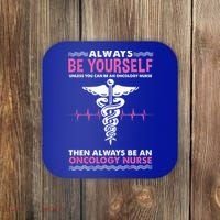 Always Be Yourself For Oncology Nurse Gift Coaster thumb 0