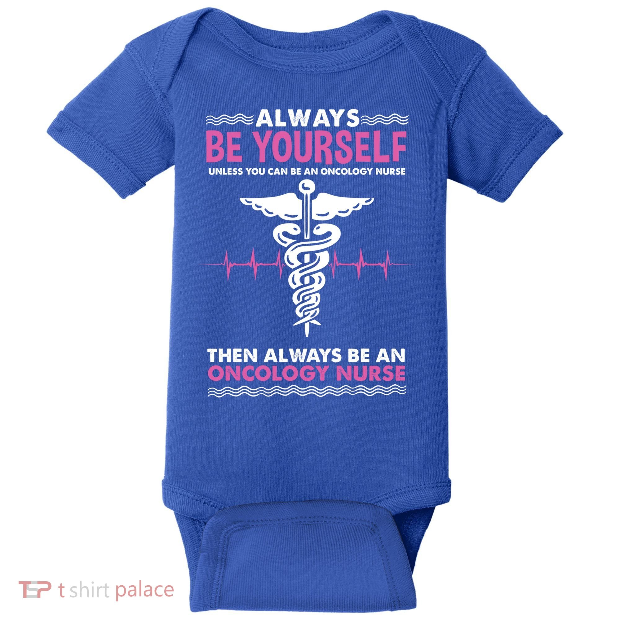 Always Be Yourself For Oncology Nurse Gift Baby Bodysuit