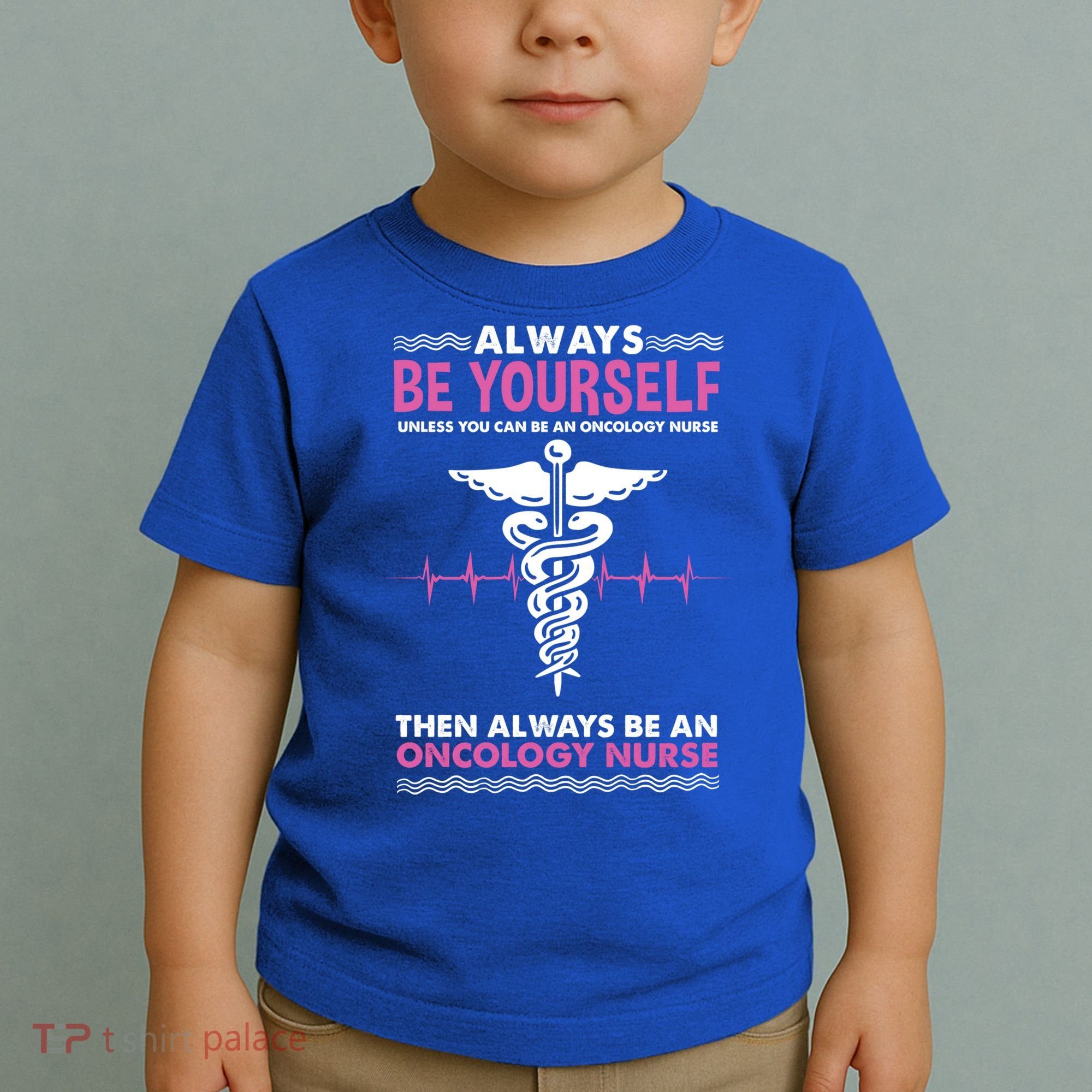 Always Be Yourself For Oncology Nurse Gift Toddler T-Shirt