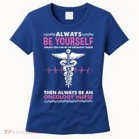 Always Be Yourself For Oncology Nurse Gift Women's T-Shirt thumb 0