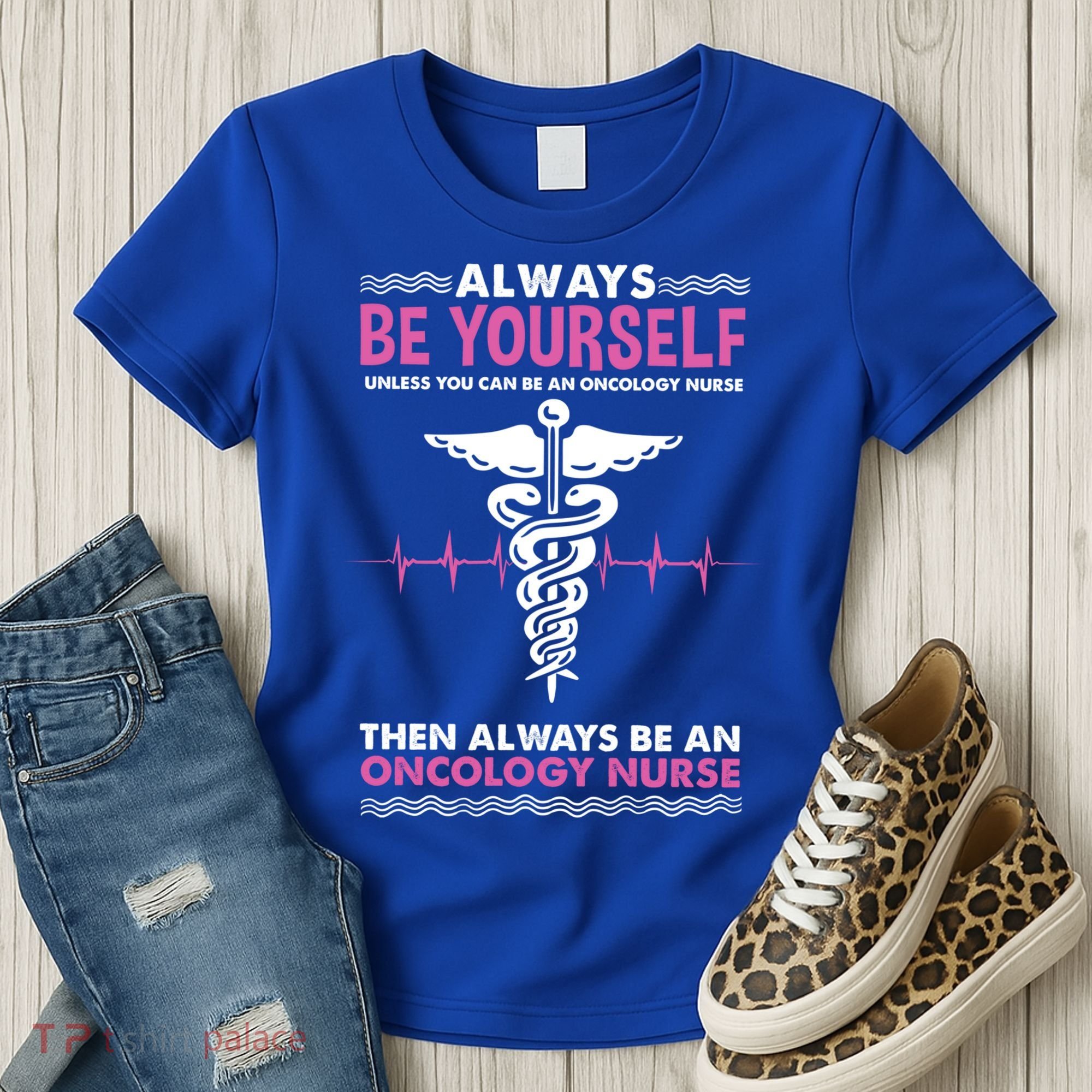 Always Be Yourself For Oncology Nurse Gift Women's T-Shirt