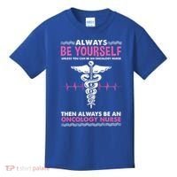 Always Be Yourself For Oncology Nurse Gift Kids T-Shirt thumb 0
