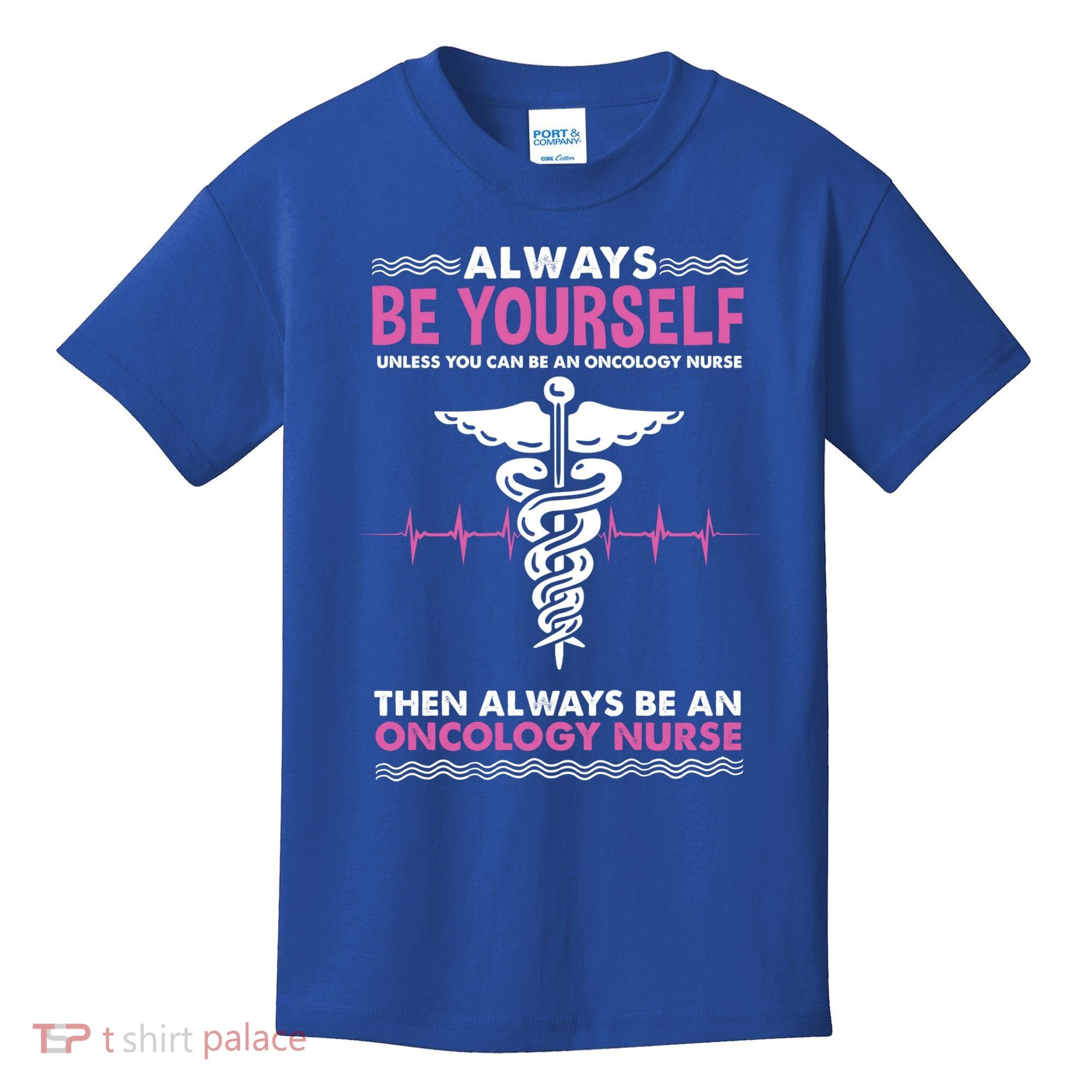Always Be Yourself For Oncology Nurse Gift Kids T-Shirt